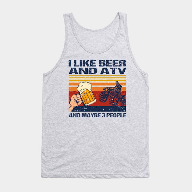 I Like Beer And ATV And Maybe 3 People Vintage Tank Top by Biden's Shop